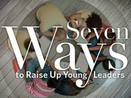 Seven Practical Ways to Raise Up Young Leaders